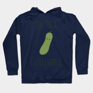 Your're A Cutecumber Hoodie